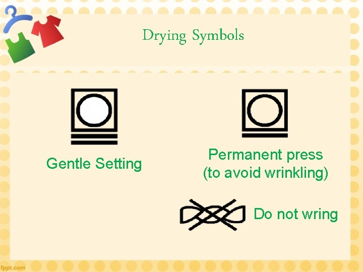Drying Symbols Gentle Setting Permanent press (to avoid wrinkling) Do not wring 