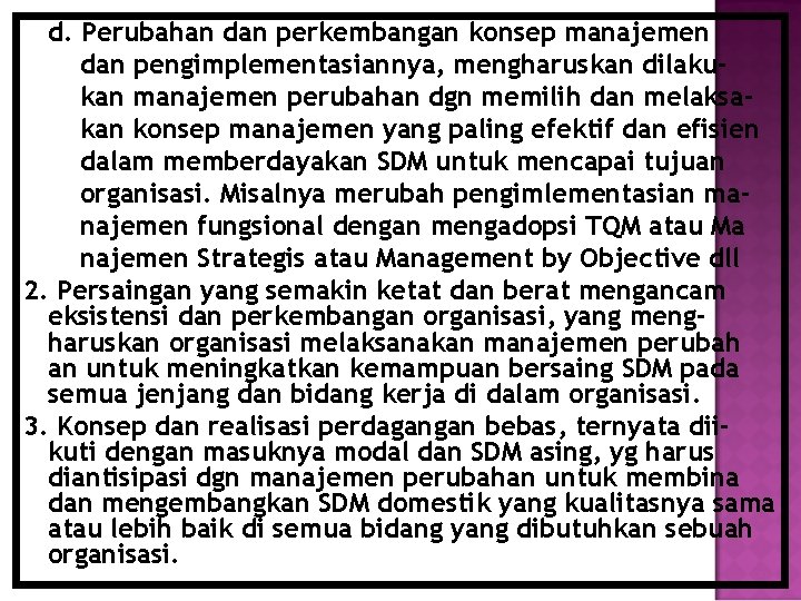 d. Perubahan dan perkembangan konsep manajemen dan pengimplementasiannya, mengharuskan dilakukan manajemen perubahan dgn memilih d. Perubahan dan perkembangan konsep manajemen dan pengimplementasiannya, mengharuskan dilakukan manajemen perubahan dgn memilih