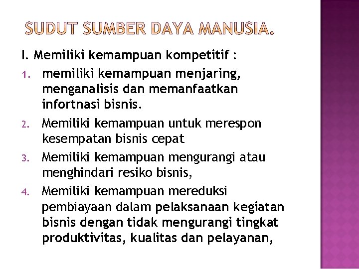 I. Memiliki kemampuan kompetitif : 1. memiliki kemampuan menjaring, menganalisis dan memanfaatkan infortnasi bisnis. I. Memiliki kemampuan kompetitif : 1. memiliki kemampuan menjaring, menganalisis dan memanfaatkan infortnasi bisnis.
