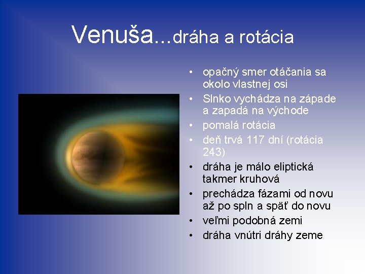 Venuša. . . dráha a rotácia • opačný smer otáčania sa okolo vlastnej osi