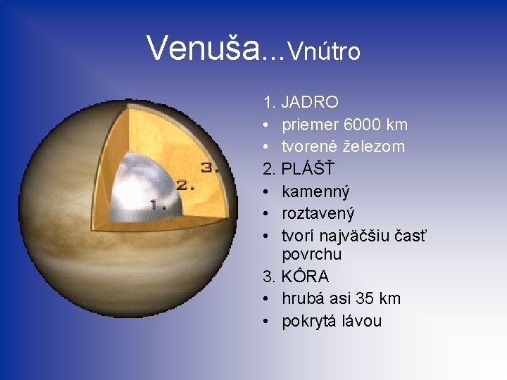 Venuša. . . Vnútro 1. JADRO • priemer 6000 km • tvorené železom 2.