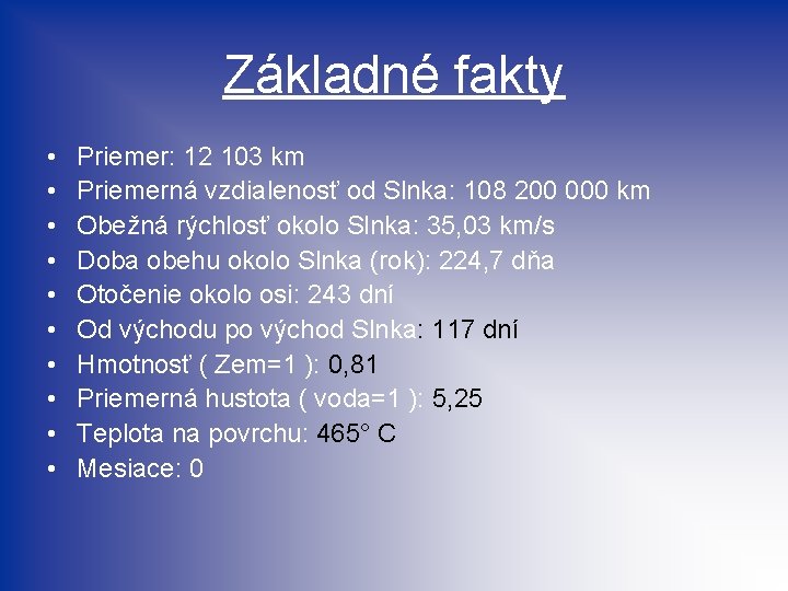 Základné fakty • • • Priemer: 12 103 km Priemerná vzdialenosť od Slnka: 108