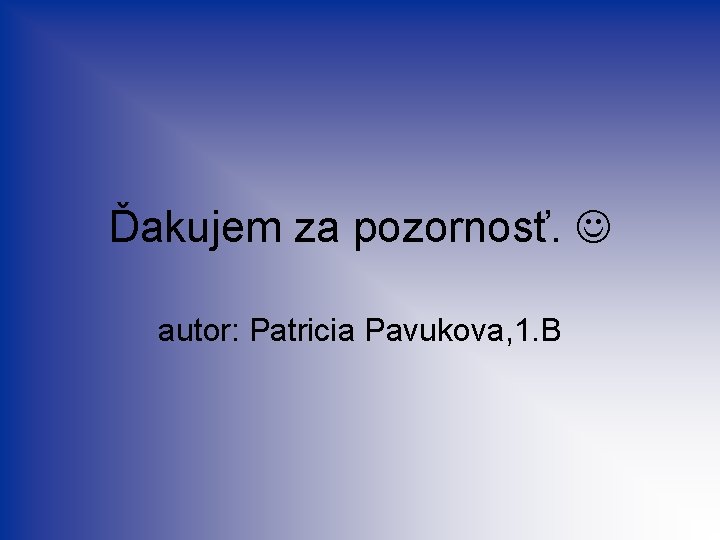 Ďakujem za pozornosť. autor: Patricia Pavukova, 1. B 