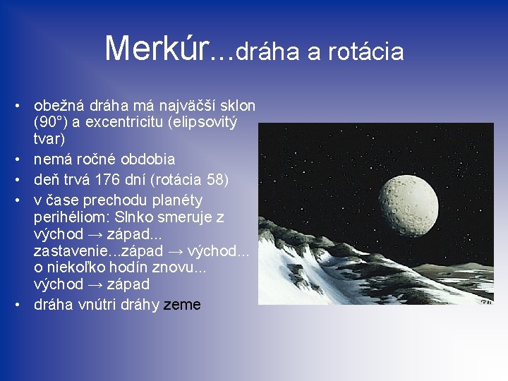 Merkúr. . . dráha a rotácia • obežná dráha má najväčší sklon (90°) a
