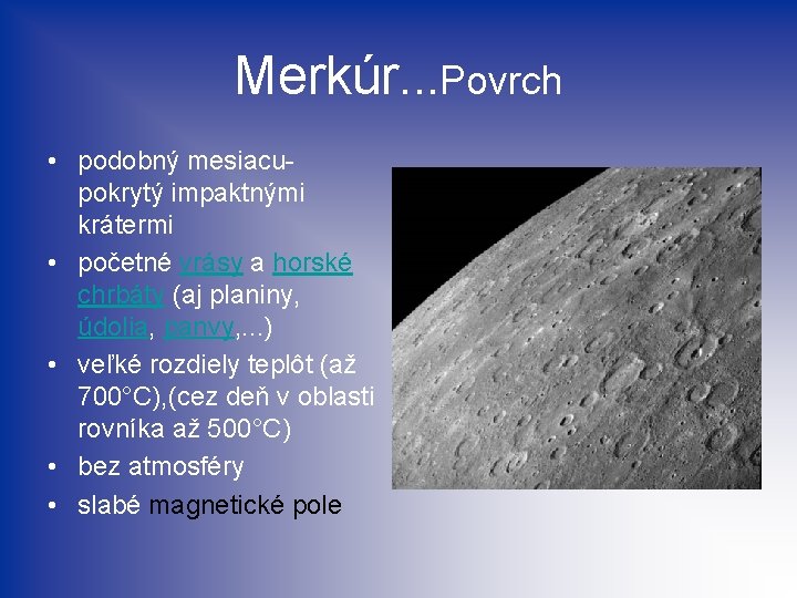 Merkúr. . . Povrch • podobný mesiacu- pokrytý impaktnými krátermi • početné vrásy a