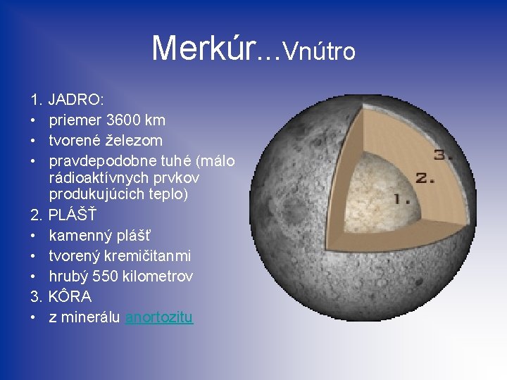 Merkúr. . . Vnútro 1. JADRO: • priemer 3600 km • tvorené železom •
