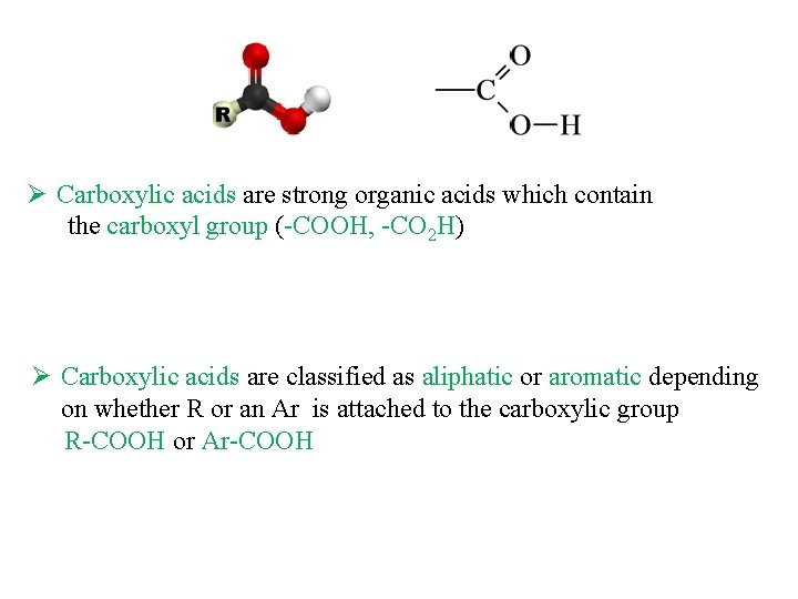 Ø Carboxylic acids are strong organic acids which contain the carboxyl group (-COOH, -CO