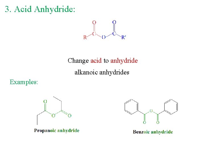 3. Acid Anhydride: Change acid to anhydride alkanoic anhydrides Examples: 