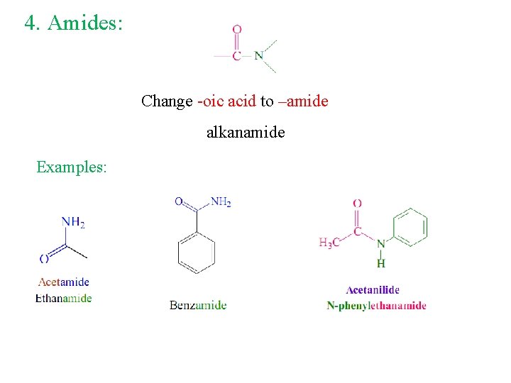 4. Amides: Change -oic acid to –amide alkanamide Examples: 