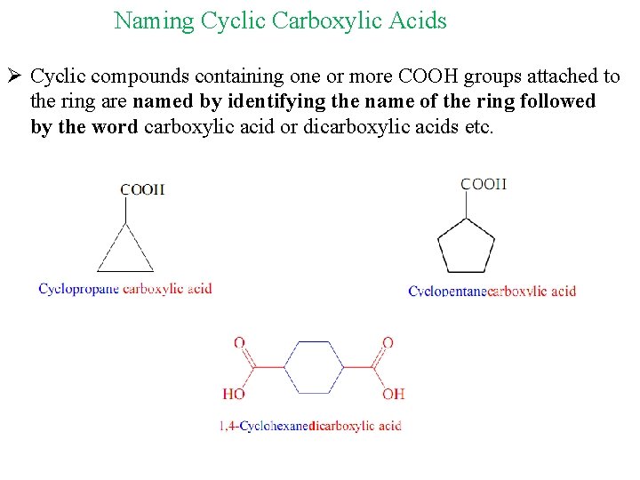 Naming Cyclic Carboxylic Acids Ø Cyclic compounds containing one or more COOH groups attached