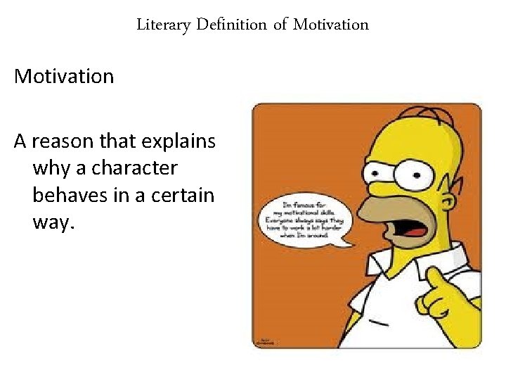 Literary Definition of Motivation A reason that explains why a character behaves in a