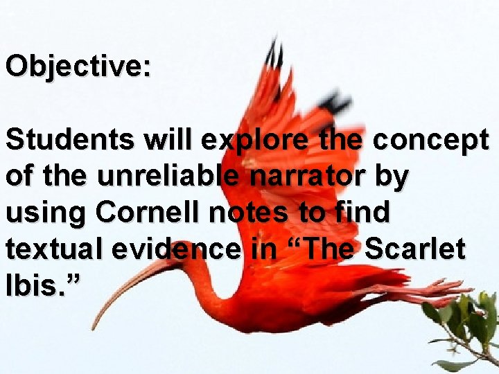 Objective: Students will explore the concept of the unreliable narrator by using Cornell notes