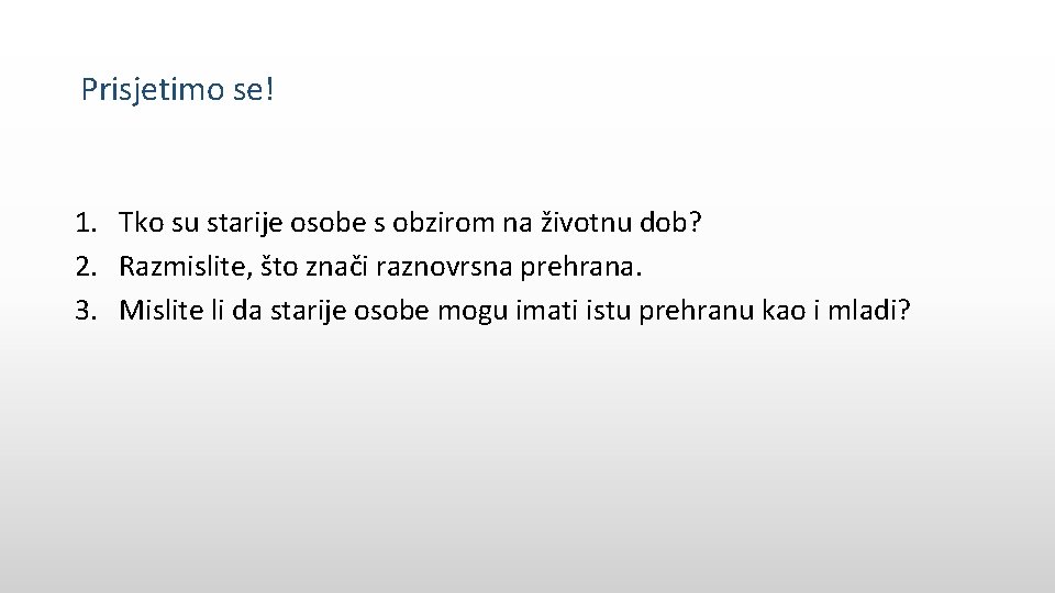 Prisjetimo se! 1. Tko su starije osobe s obzirom na životnu dob? 2. Razmislite,