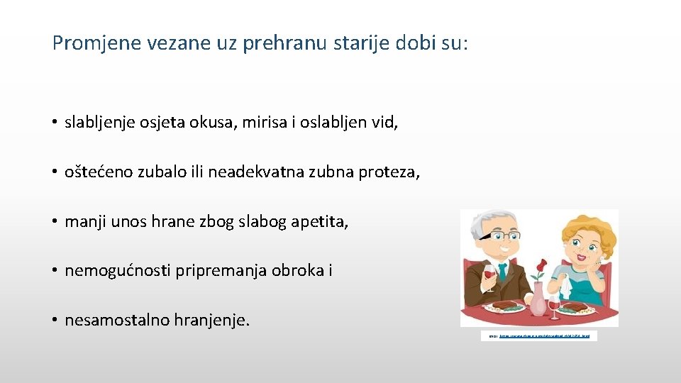 Promjene vezane uz prehranu starije dobi su: • slabljenje osjeta okusa, mirisa i oslabljen