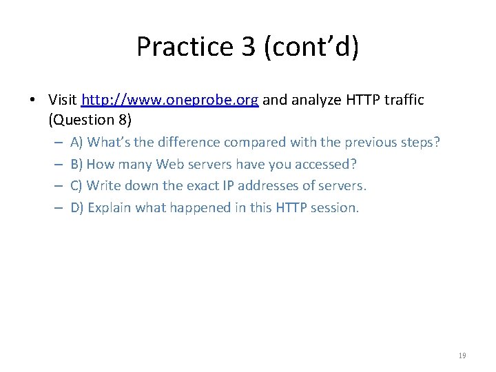 Practice 3 (cont’d) • Visit http: //www. oneprobe. org and analyze HTTP traffic (Question