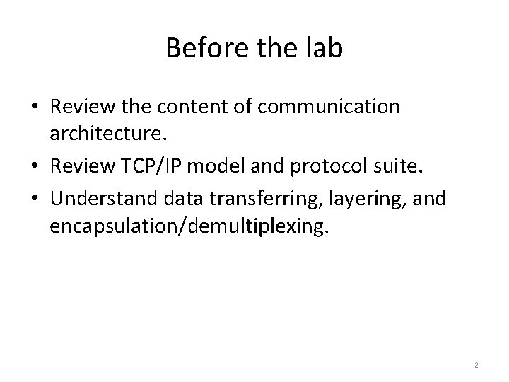 Before the lab • Review the content of communication architecture. • Review TCP/IP model