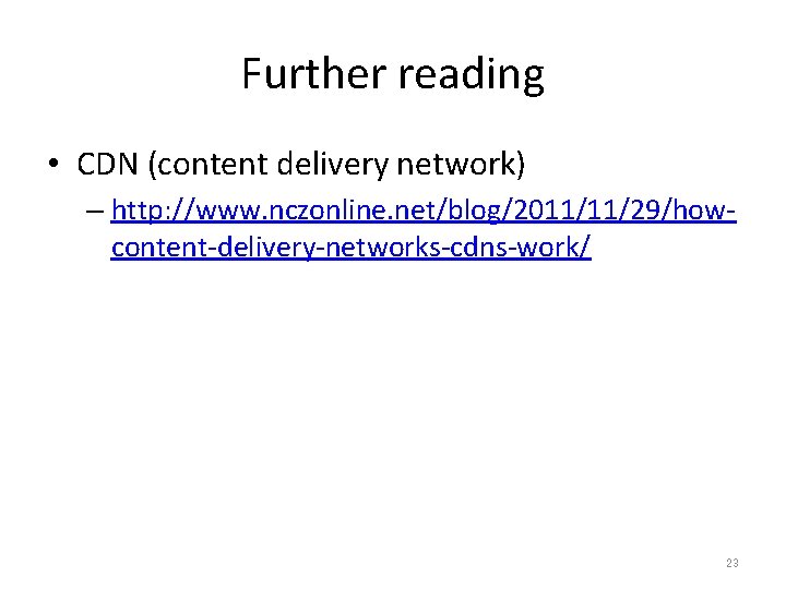 Further reading • CDN (content delivery network) – http: //www. nczonline. net/blog/2011/11/29/howcontent-delivery-networks-cdns-work/ 23 