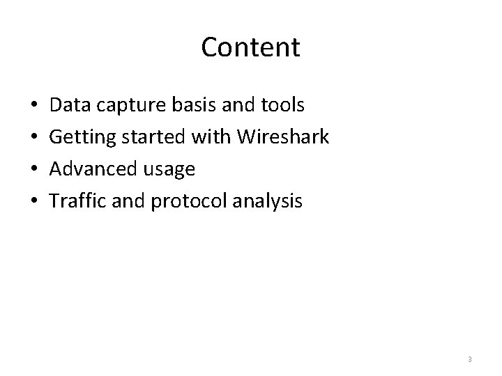 Content • • Data capture basis and tools Getting started with Wireshark Advanced usage