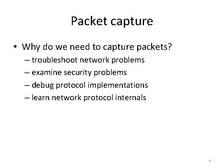 Packet capture • Why do we need to capture packets? – troubleshoot network problems