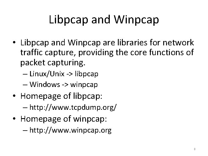 Libpcap and Winpcap • Libpcap and Winpcap are libraries for network traffic capture, providing