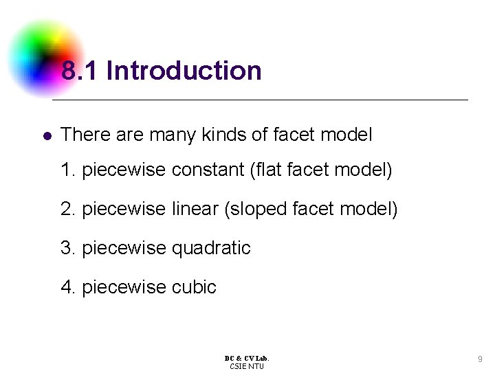 8. 1 Introduction l There are many kinds of facet model 1. piecewise constant