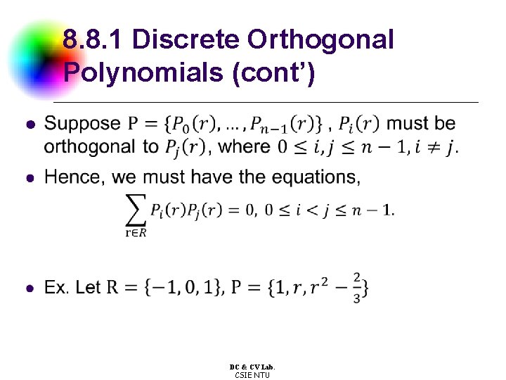 8. 8. 1 Discrete Orthogonal Polynomials (cont’) l DC & CV Lab. CSIE NTU