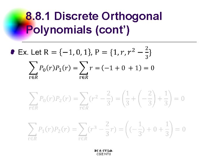 8. 8. 1 Discrete Orthogonal Polynomials (cont’) l DC & CV Lab. CSIE NTU