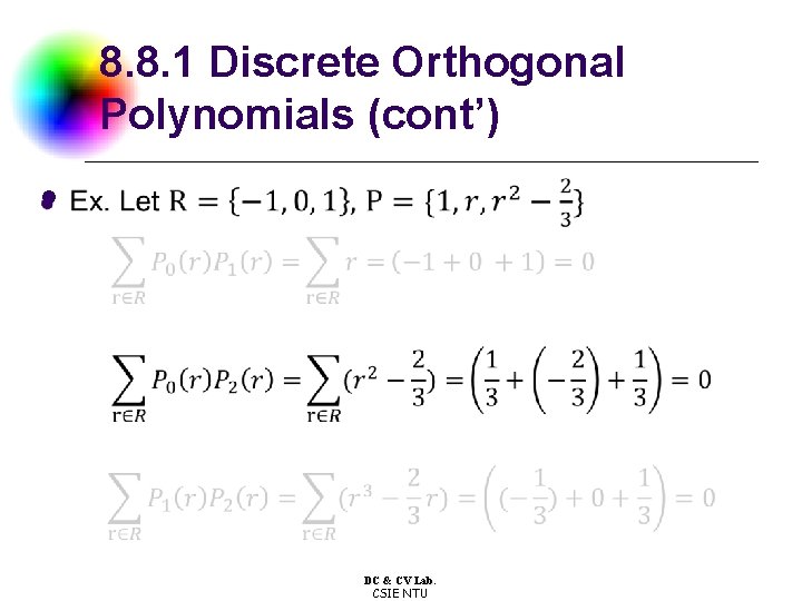 8. 8. 1 Discrete Orthogonal Polynomials (cont’) l DC & CV Lab. CSIE NTU