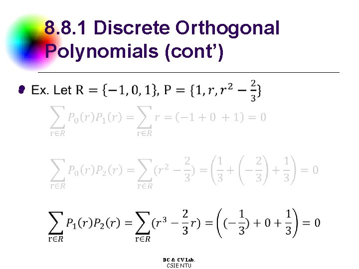 8. 8. 1 Discrete Orthogonal Polynomials (cont’) l DC & CV Lab. CSIE NTU