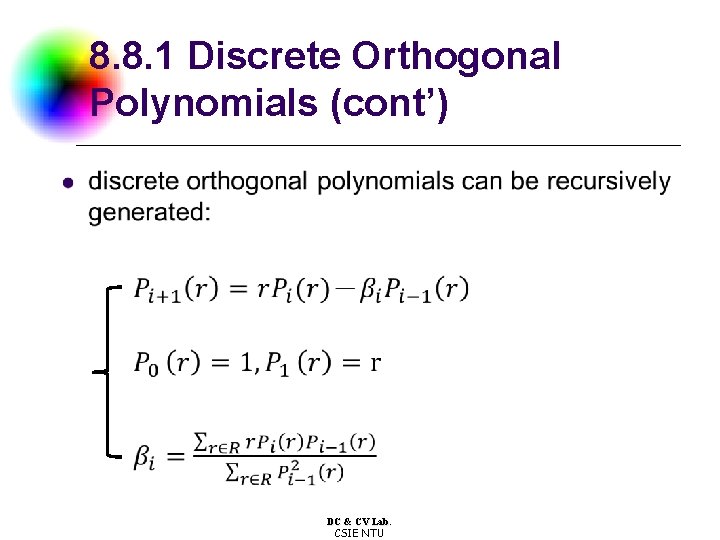 8. 8. 1 Discrete Orthogonal Polynomials (cont’) DC & CV Lab. CSIE NTU 