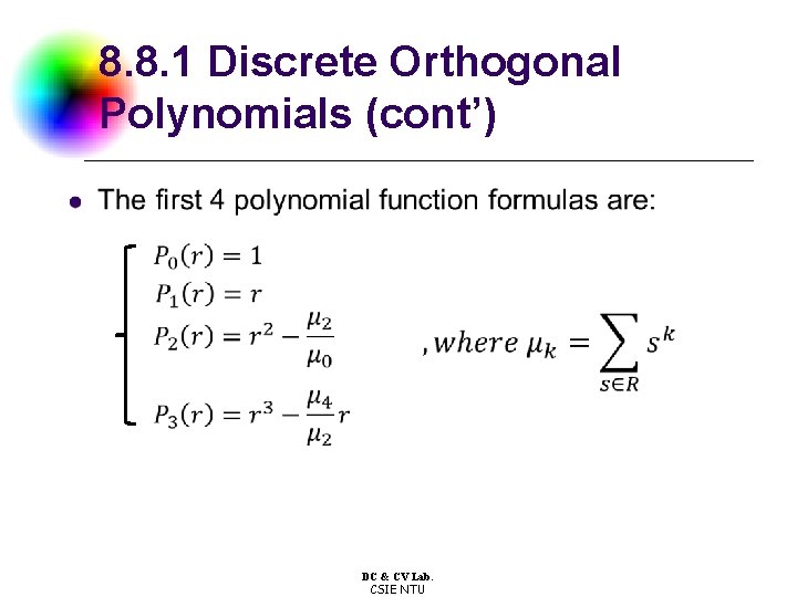 8. 8. 1 Discrete Orthogonal Polynomials (cont’) DC & CV Lab. CSIE NTU 