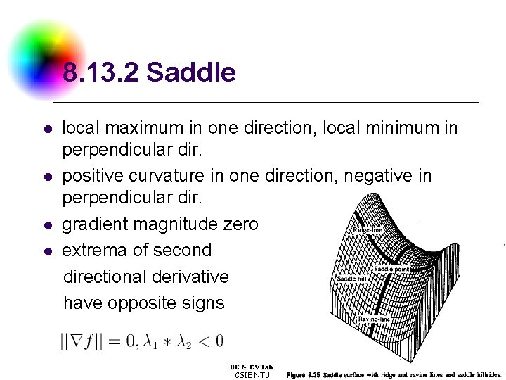 8. 13. 2 Saddle local maximum in one direction, local minimum in perpendicular dir.