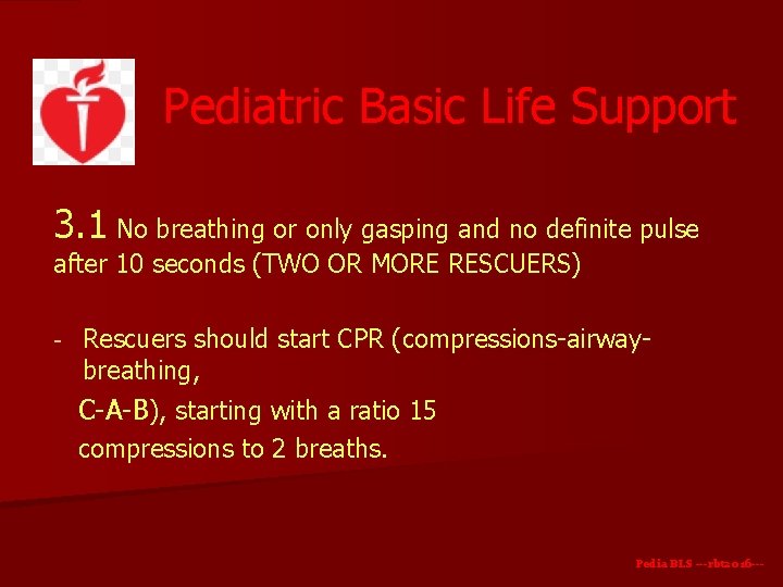 Pediatric Basic Life Support 3. 1 No breathing or only gasping and no definite