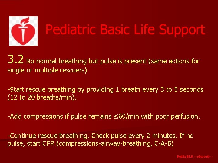 Pediatric Basic Life Support 3. 2 No normal breathing but pulse is present (same