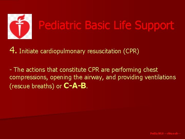 Pediatric Basic Life Support 4. Initiate cardiopulmonary resuscitation (CPR) - The actions that constitute