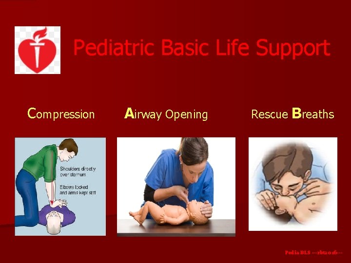 Pediatric Basic Life Support Compression Airway Opening Rescue Breaths Pedia BLS ---rbt 2016 ---