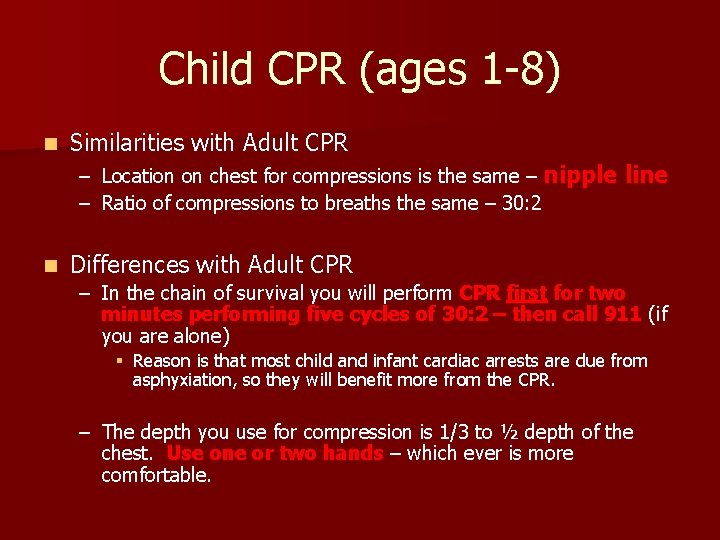Child CPR (ages 1 -8) n Similarities with Adult CPR – Location on chest