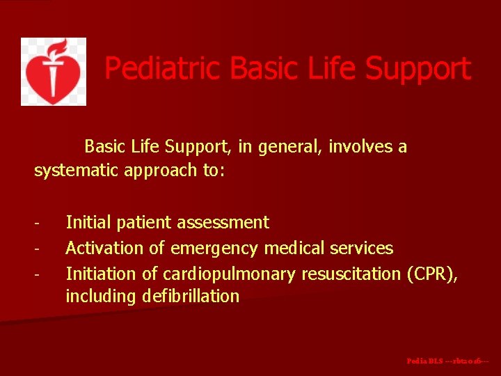 Pediatric Basic Life Support, in general, involves a systematic approach to: - Initial patient