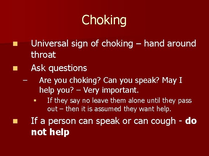 Choking Universal sign of choking – hand around throat Ask questions n n –