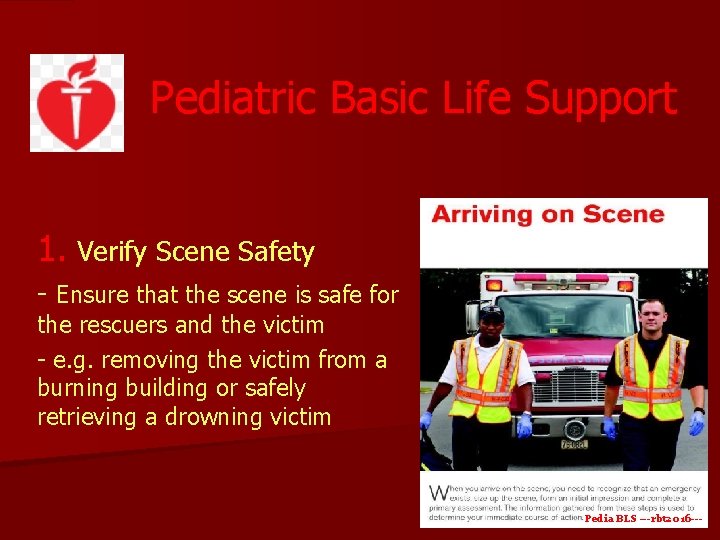 Pediatric Basic Life Support 1. Verify Scene Safety - Ensure that the scene is