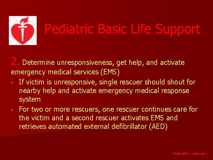 Pediatric Basic Life Support 2. Determine unresponsiveness, get help, and activate emergency medical services