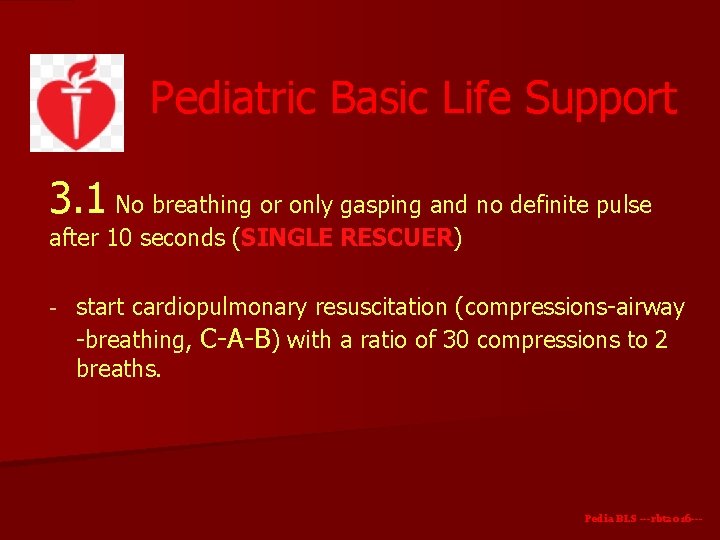 Pediatric Basic Life Support 3. 1 No breathing or only gasping and no definite