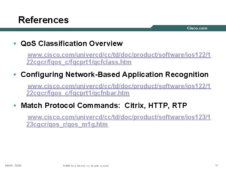 References • Qo. S Classification Overview www. cisco. com/univercd/cc/td/doc/product/software/ios 122/1 22 cgcr/fqos_c/fqcprt 1/qcfclass. htm