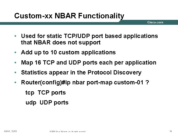 Custom-xx NBAR Functionality • Used for static TCP/UDP port based applications that NBAR does