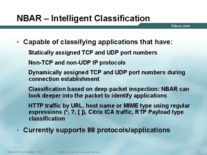 NBAR – Intelligent Classification • Capable of classifying applications that have: Statically assigned TCP