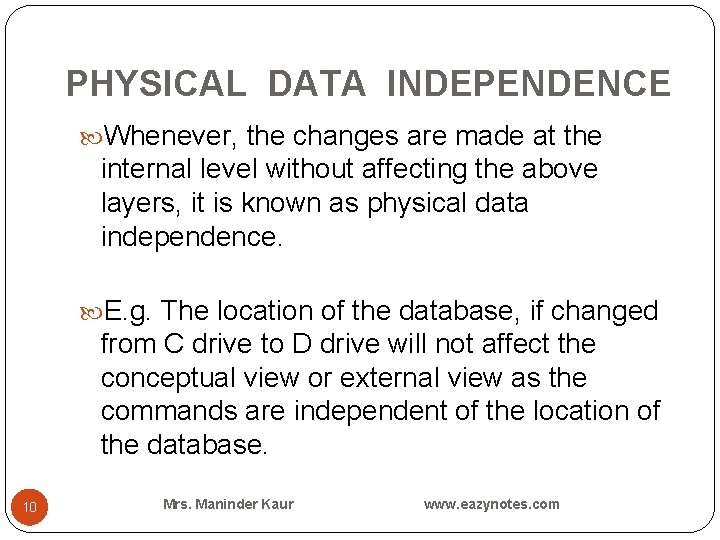 PHYSICAL DATA INDEPENDENCE Whenever, the changes are made at the internal level without affecting