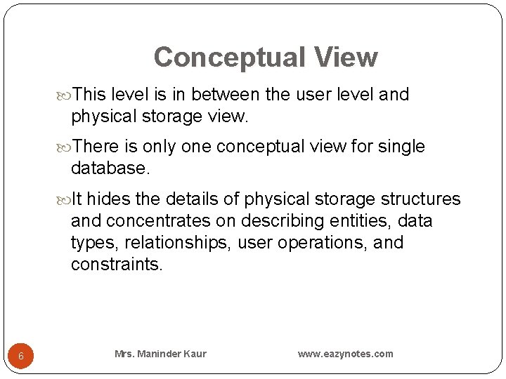 Conceptual View This level is in between the user level and physical storage view.