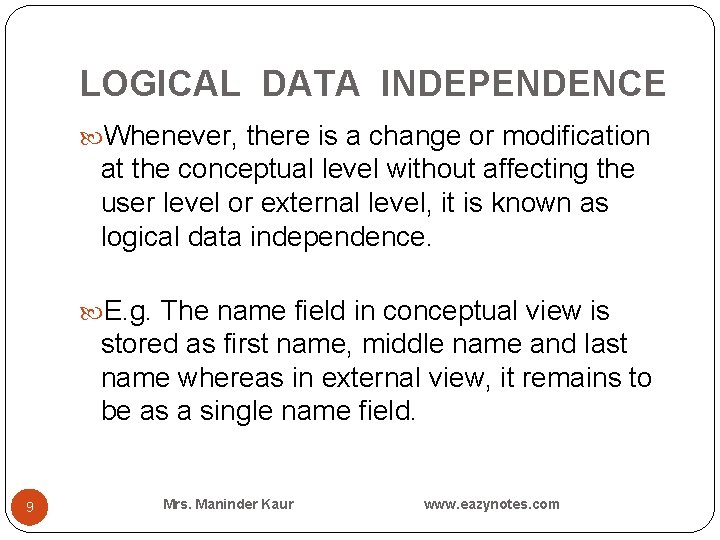 LOGICAL DATA INDEPENDENCE Whenever, there is a change or modification at the conceptual level