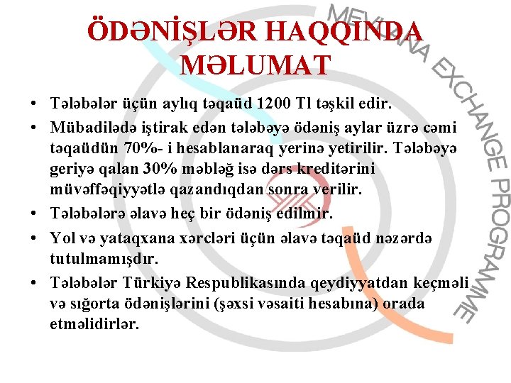 ÖDƏNİŞLƏR HAQQINDA MƏLUMAT • Tələbələr üçün aylıq təqaüd 1200 Tl təşkil edir. • Mübadilədə