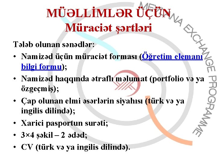 MÜƏLLİMLƏR ÜÇÜN Müraciət şərtləri Tələb olunan sənədlər: • Namizəd üçün müraciət forması (Öğretim elemanı